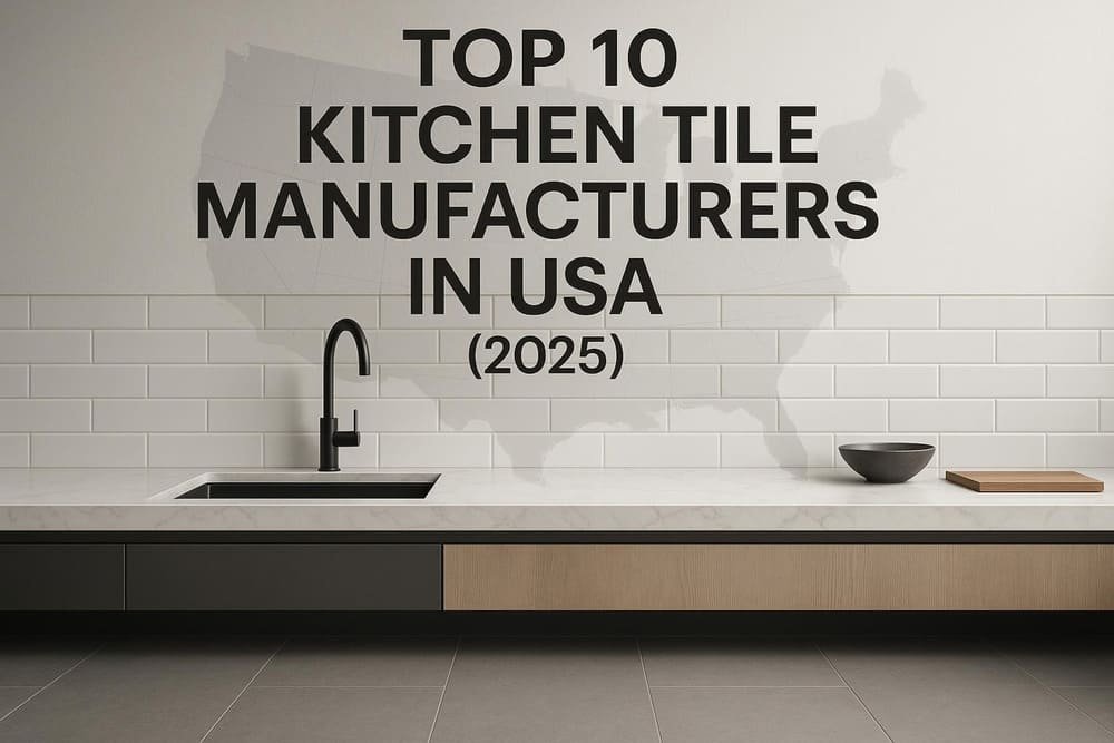 top 10 kitchen tile manufacturers in usa (2025)